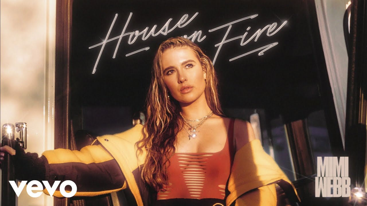 Mimi Webb House On Fire Mimi Webb House On Fire